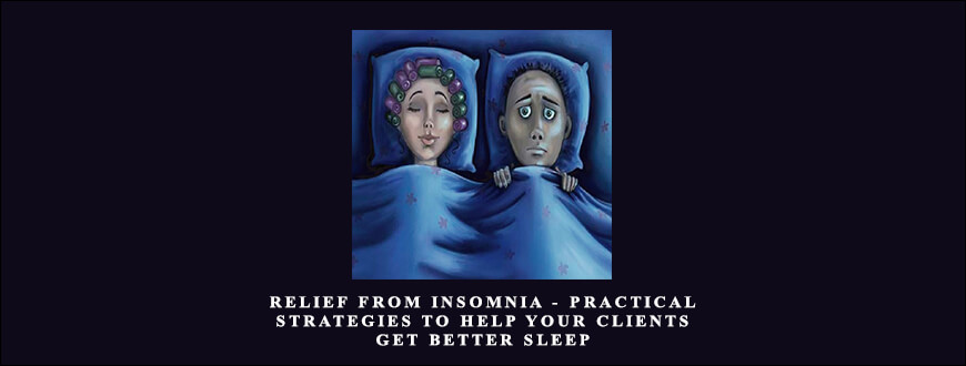 Relief from Insomnia – Practical Strategies to Help Your Clients Get Better Sleep taking at Whatstudy.com