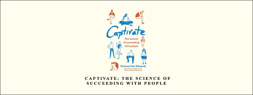 Vanessa Van Edwards – Captivate The Science of Succeeding with People