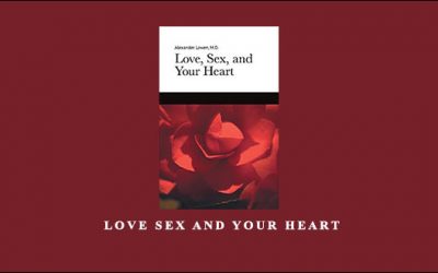 Alexander Lowen – Love, Sex and your Heart