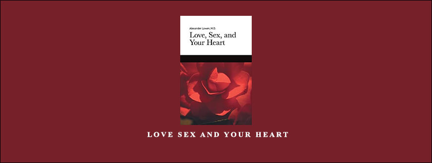 Alexander Lowen – Love Sex and your Heart