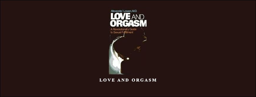 Alexander Lowen – Love and Orgasm