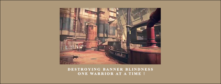 DESTROYING Banner Blindness, One Warrior at A Time !