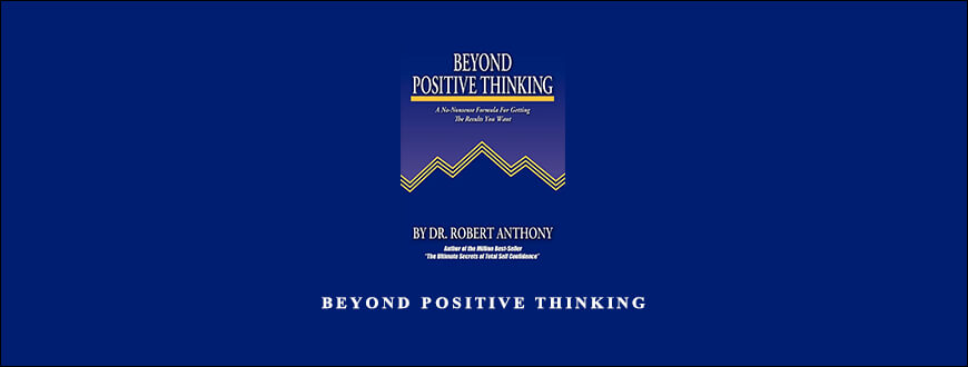 DR ROBERT ANTHONY – BEYOND POSITIVE THINKING