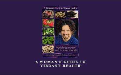 David Wolfe – A Woman’s Guide to Vibrant Health