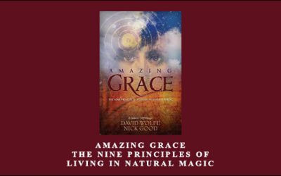 David Wolfe – Amazing Grace: The Nine Principles of Living in Natural Magic