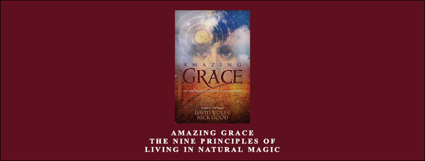 David Wolfe – Amazing Grace The Nine Principles of Living in Natural Magic