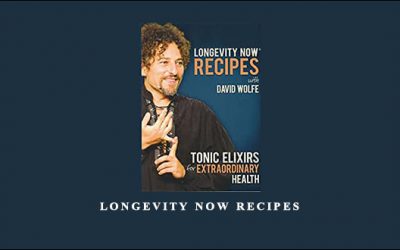 David Wolfe – Longevity Now Recipes – Tonic Elixirs for Extraordinary Health