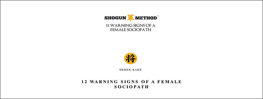 Derek Rake – 12 Warning Signs Of A Female Sociopath