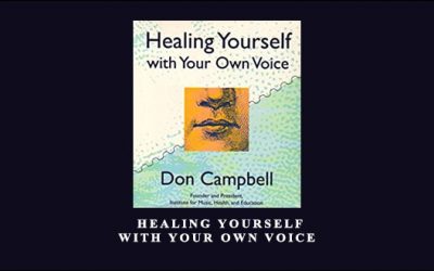 Don Campbell – Healing Yourself with Your Own Voice