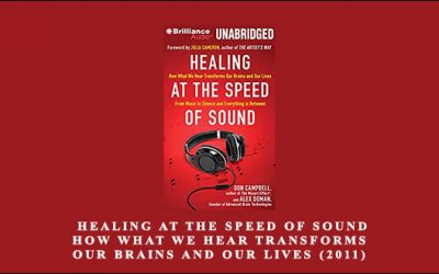 Don Campbell – Healing at the Speed of Sound – How What We Hear Transforms Our Brains and Our Lives (2011)