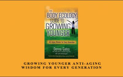 Growing Younger Anti-Aging Wisdom for Every Generation