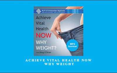 Achieve Vital Health Now Why Weight by Doug O’Brien