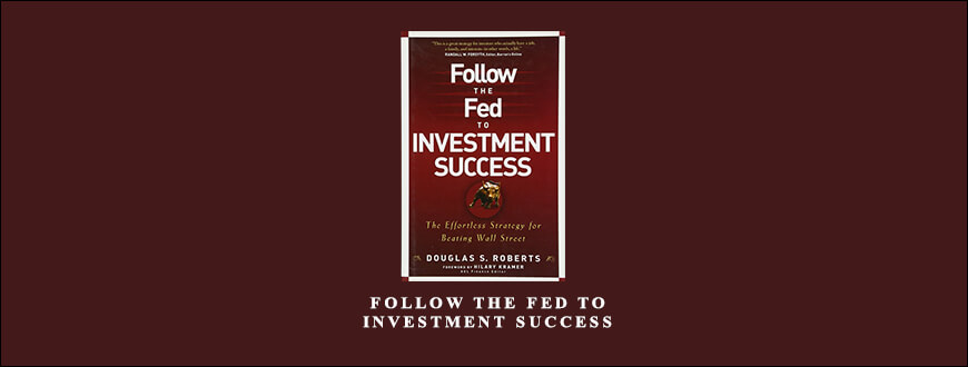 Douglas S.Roberts – Follow the Fed to Investment Success