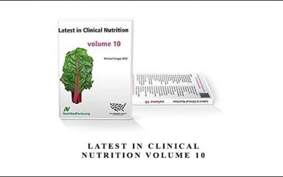 Latest in Clinical Nutrition Volume 10 by Dr Greger