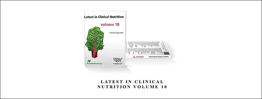 Dr Greger – Latest in Clinical Nutrition Volume 10