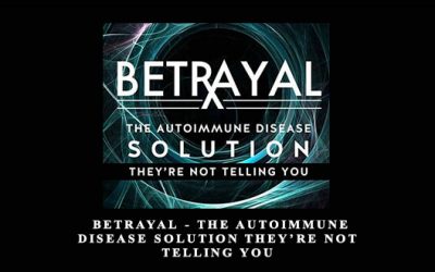 Betrayal The Autoimmune Disease Solution They’re Not Telling You by Dr Tom O’Bryan