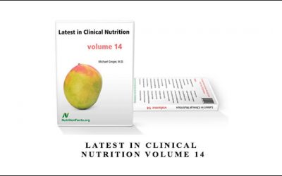 Latest in Clinical Nutrition Volume 14 by Dr. Greger
