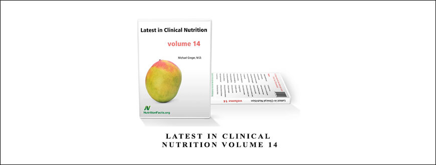 Dr. Greger – Latest in Clinical Nutrition Volume 14