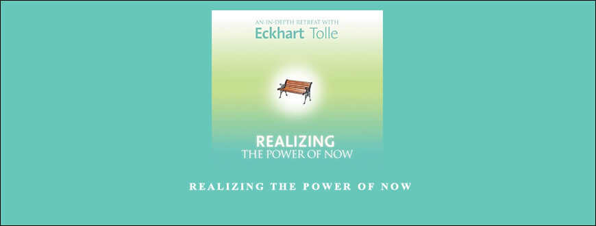 Eckhart ToLLe – Realizing the Power of Now