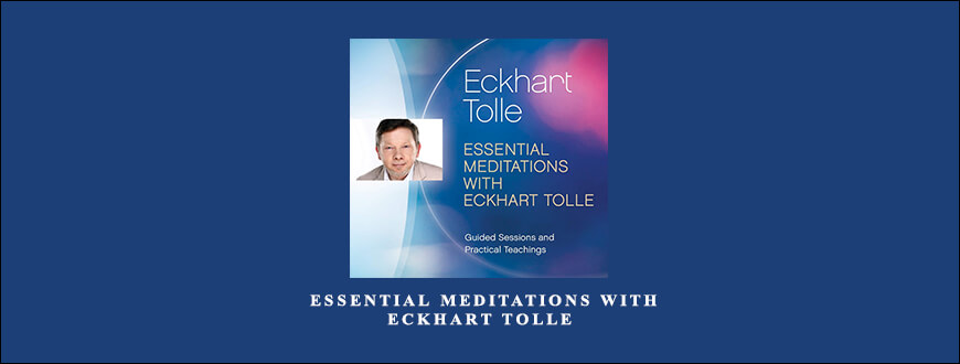 Eckhart Tolle – ESSENTIAL MEDITATIONS WITH ECKHART TOLLE