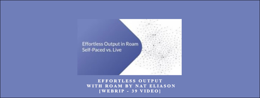 Effortless Output with Roam by Nat Eliason [WebRip – 39 Video]