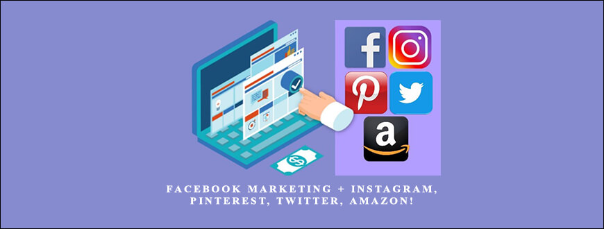 Facebook Marketing + Instagram, Pinterest, Twitter, Amazon!