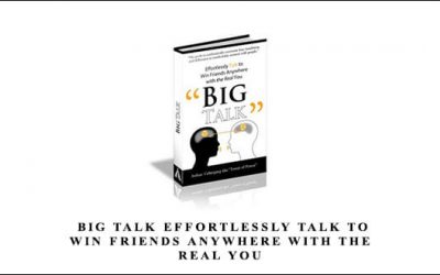 Big Talk Effortlessly Talk to Win Friends Anywhere With the Real You