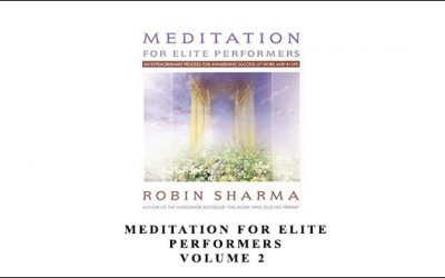 Robin Sharma – Meditation for Elite Performers: Volume 2