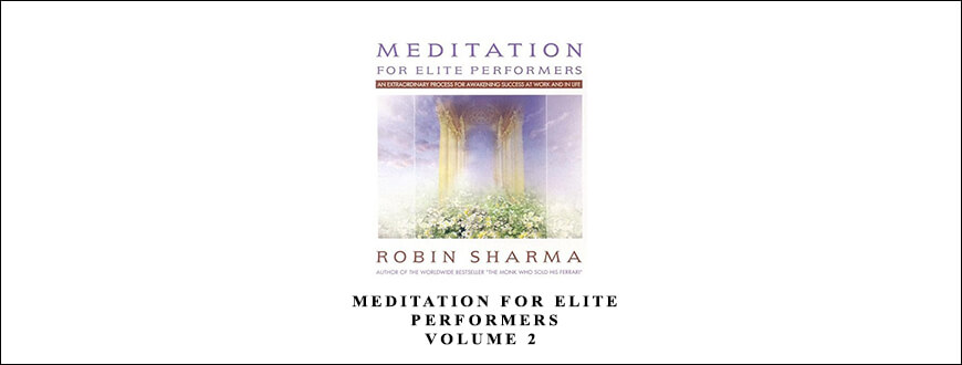 Robin Sharma – Meditation for Elite Performers Volume 2