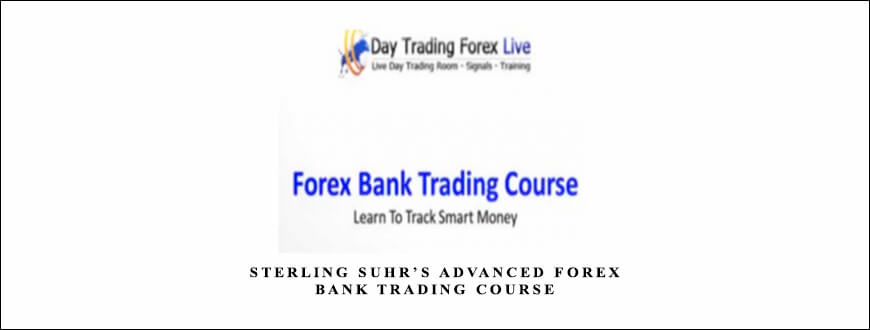 STERLING SUHR’S ADVANCED FOREX BANK TRADING COURSE