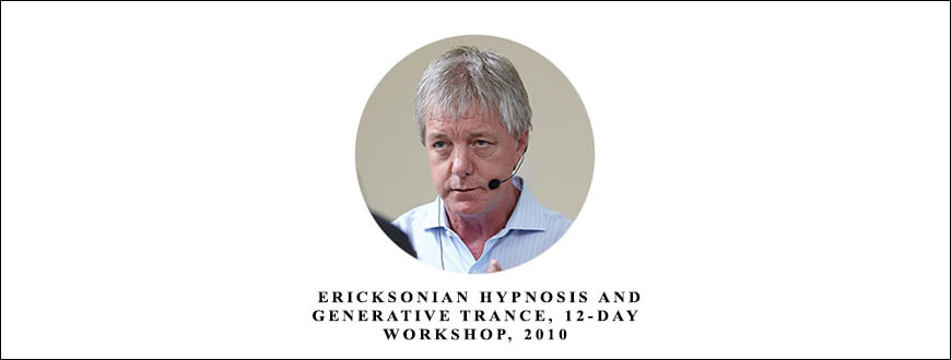 Stephen Gilligan – Ericksonian Hypnosis and Generative Trance, 12-Day Workshop, 2010