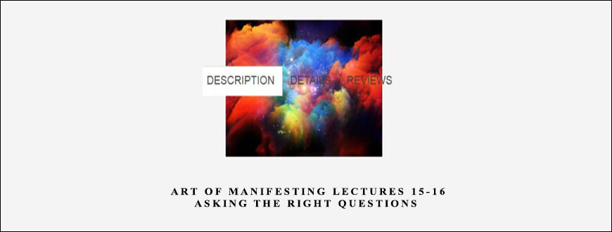 Talmadge Harper – Art of Manifesting Lectures 15-16 – Asking the right questions