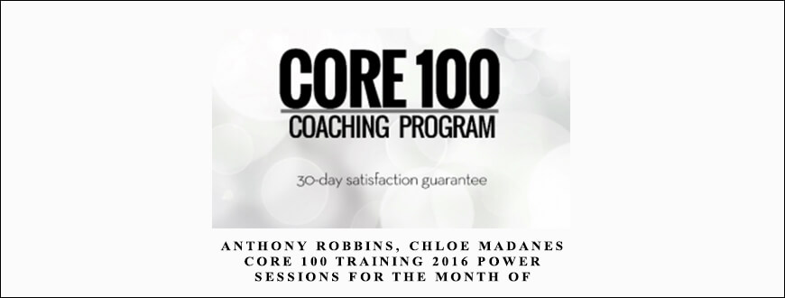 Anthony Robbins, Chloe Madanes Core 100 Training 2016 Power Sessions for the month of January 2017