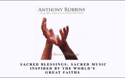 Anthony Robbins – Sacred Blessings: Sacred Music Inspired by the World’s Great Faiths