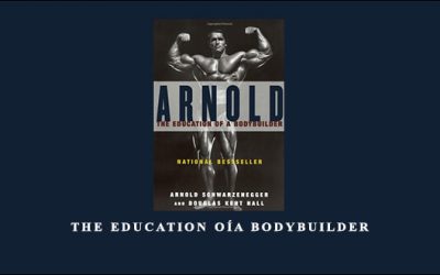 Arnold Schwarzenegger – The Education oía Bodybuilder