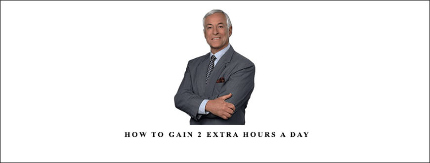 Brian Tracy – How to Gain 2 Extra Hours a day