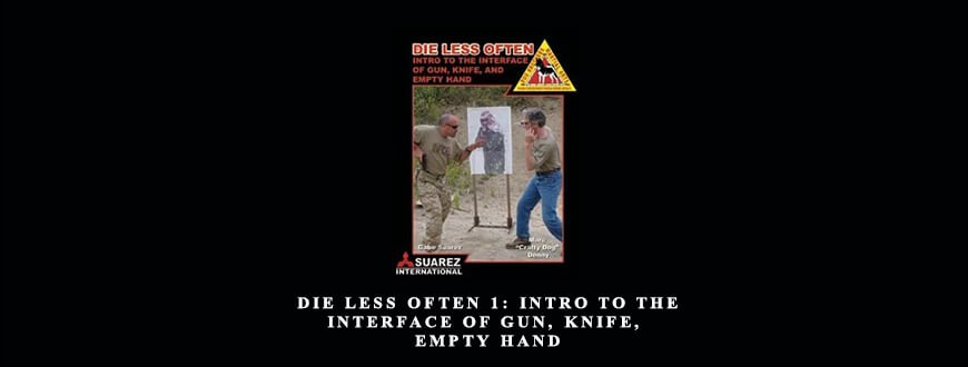 CRAFTY DOG & GABE SUAREZ – DIE LESS OFTEN 1 INTRO TO THE INTERFACE OF GUN, KNIFE, & EMPTY HAND