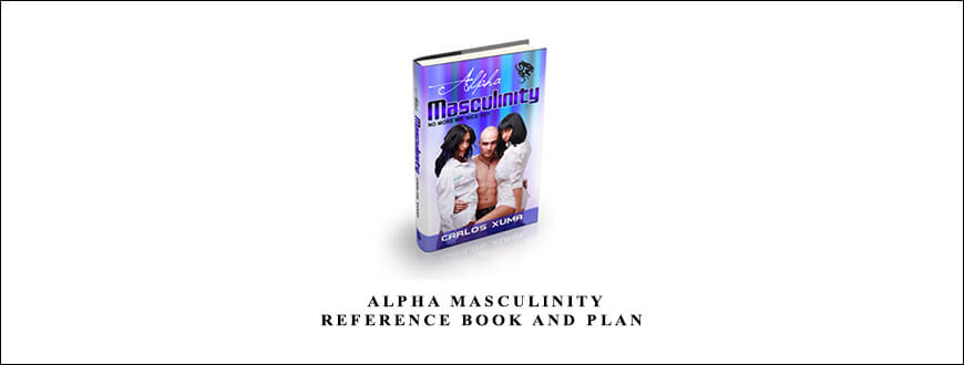 Carlos Xuma – Alpha Masculinity Reference Book and Plan