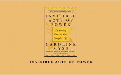 Caroline Myss – Invisible Acts Of Power