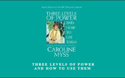 Caroline Myss – Three Levels of Power and How to Use Them