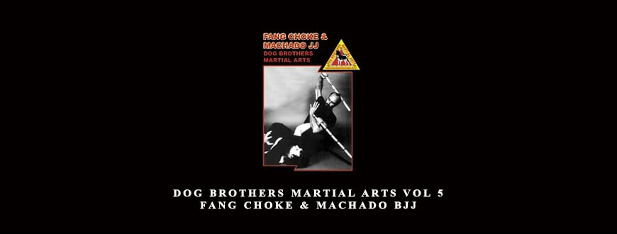 DOG BROTHERS MARTIAL ARTS VOL 5 FANG CHOKE & MACHADO BJJ