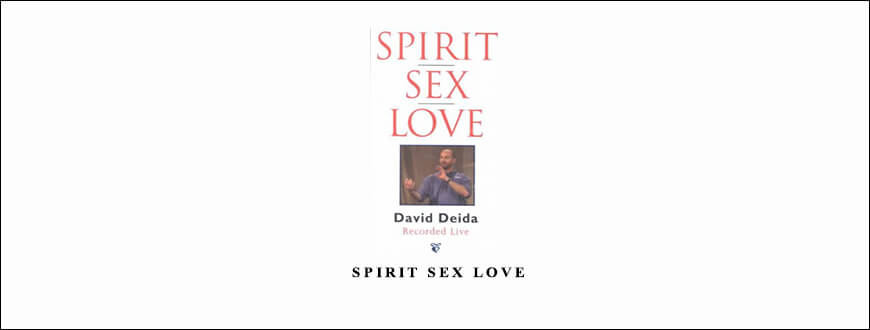 David Deida – Spirit Sex Love