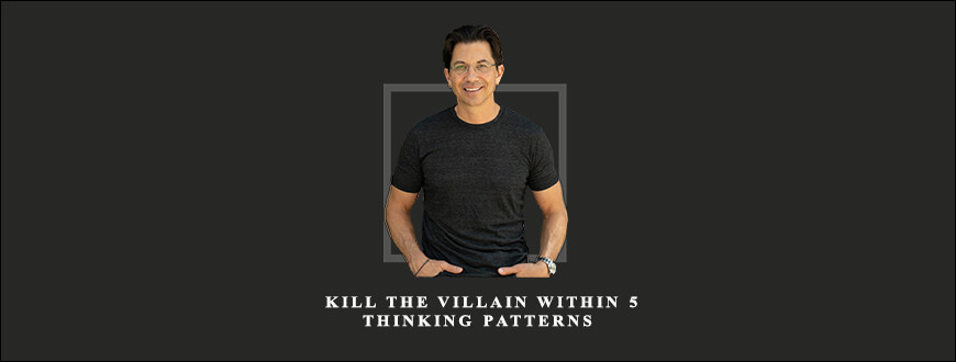Dean Graziosi – Kill the Villain Within 5 Thinking Patterns