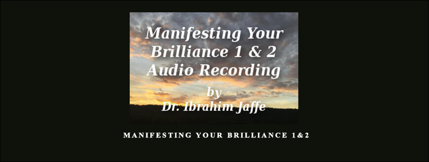 Dr. Ibrahim Jaffe – Manifesting Your Brilliance 1&2