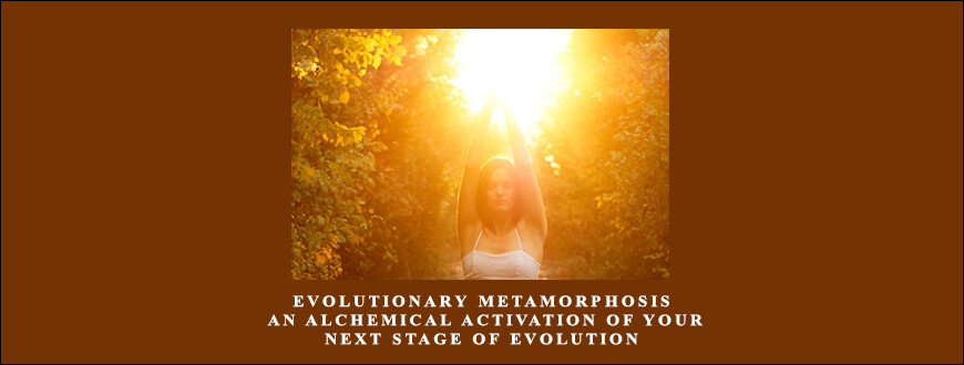 Evolutionary Metamorphosis An Alchemical Activation of Your Next Stage of Evolution