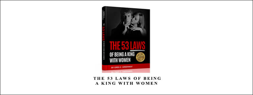 Greg Greenway – The 53 Laws Of Being A King With Women