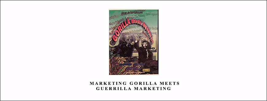 Jay Abraham – Marketing Gorilla Meets Guerrilla Marketing