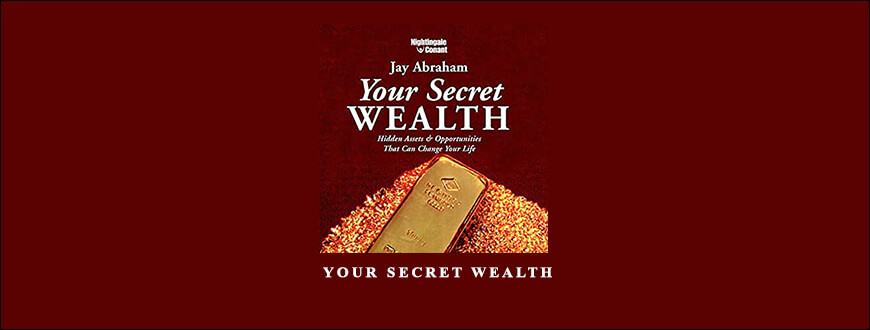 Jay Abraham – Your Secret Wealth