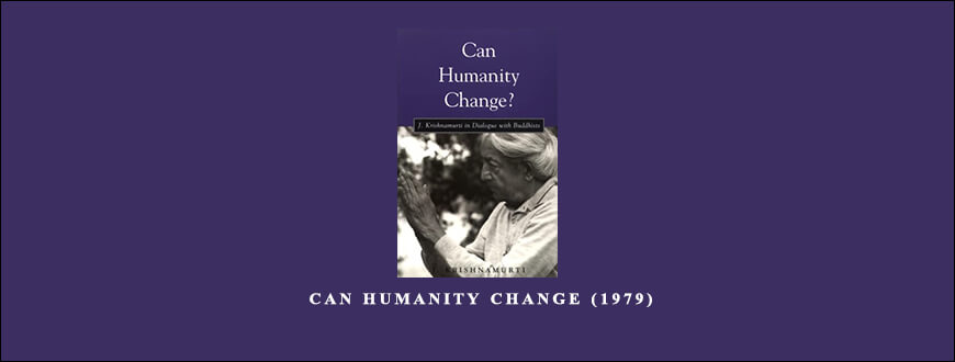 Jiddu Krishnamurti – Can Humanity Change (1979)