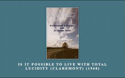 Jiddu Krishnamurti – Is it Possible to Live with Total Lucidity (Claremont) (1968)